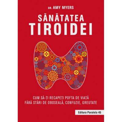 Carte sanatatea tiroidei, amy myers - paralela 45