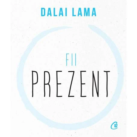 Fii prezent, Dalai Lama - carte - Curtea Veche