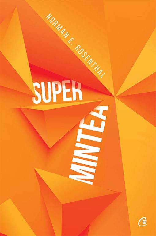 Super mintea, norman e. rosenthal - carte - curtea veche