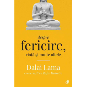 Dalai Lama: Despre fericire, viata si multe altele, Rajiv Mehrotra, Dalai Lama - carte - Curtea Veche
