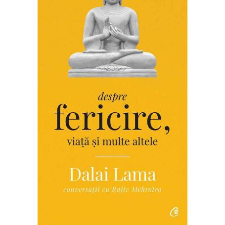 Dalai Lama: Despre fericire, viata si multe altele, Rajiv Mehrotra, Dalai Lama - carte - Curtea Veche