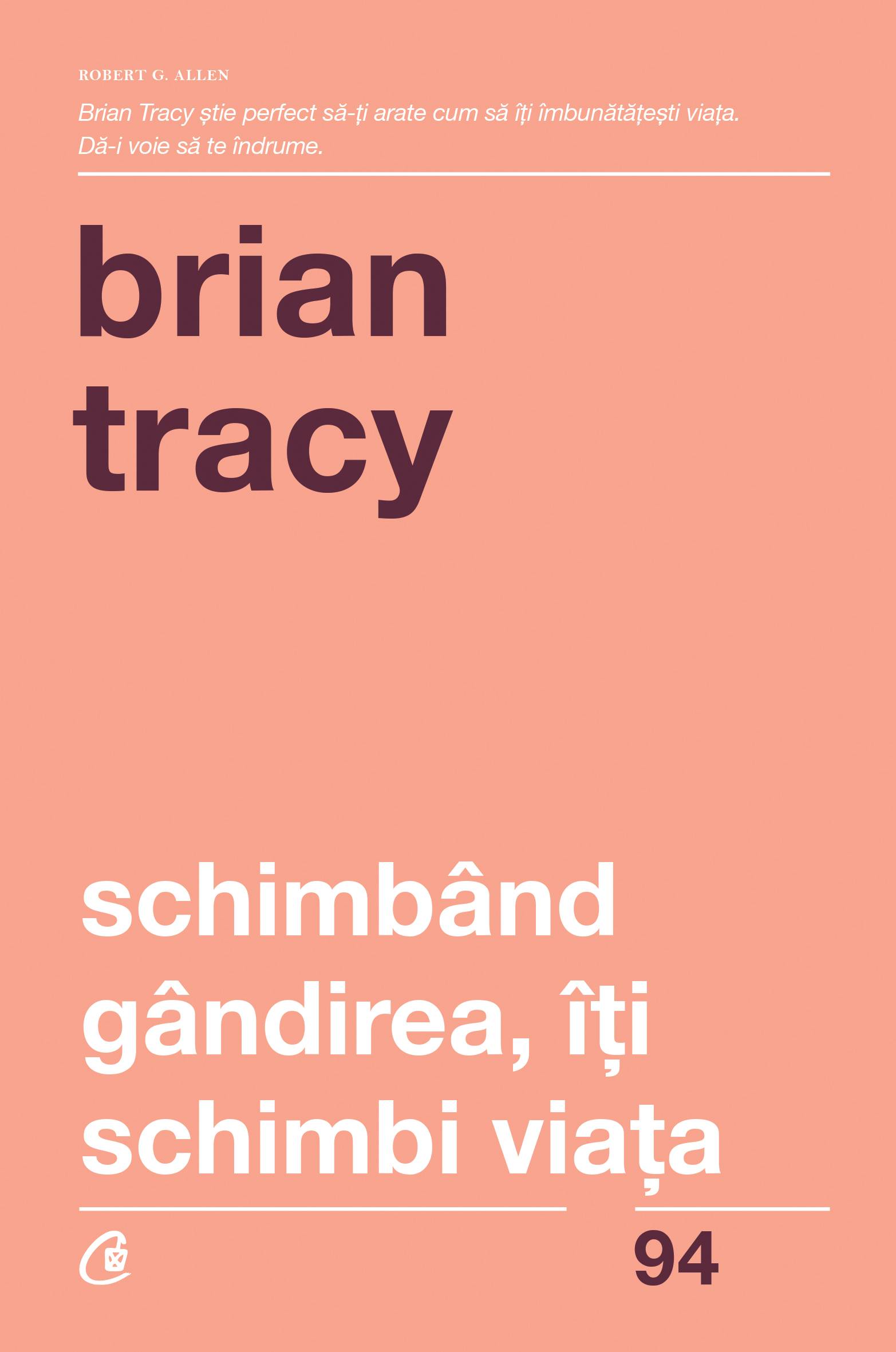 Schimband gandirea, iti schimbi viata -carte - brian tracy - curtea veche