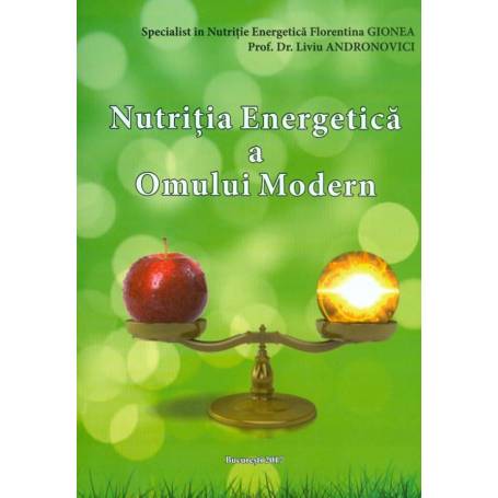 Nutritia energetica a omului modern - carte - Florentina Gionea si Liviu Andronovici