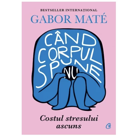 Carte, cand corpul spune nu, Gabor Mate - Curtea Veche