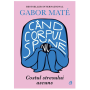 Carte, cand corpul spune nu, Gabor Mate - Curtea Veche