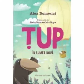 Carte, Tup in lumea noua, Alex Donovici si Stela Damaschin-Popa - Curtea Veche