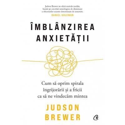 Imblanzirea anxietatii - carte - judson brewer - curtea veche