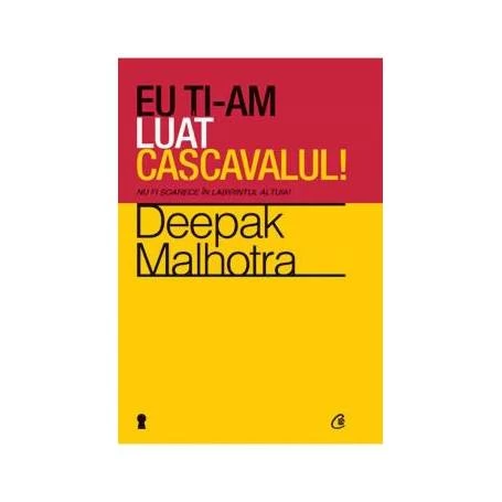 Eu ti-am luat cascavalul! - carte - Deepak Malhotra - Curtea Veche