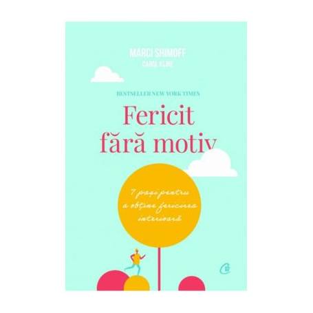 Fericit fara motiv - carte - Carol Kline si Marci Shimoff - Curtea Veche