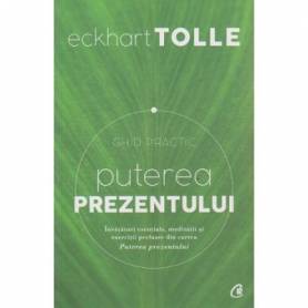 Puterea prezentului, Ghid practic - carte - Eckhart Tolle - Curtea Veche