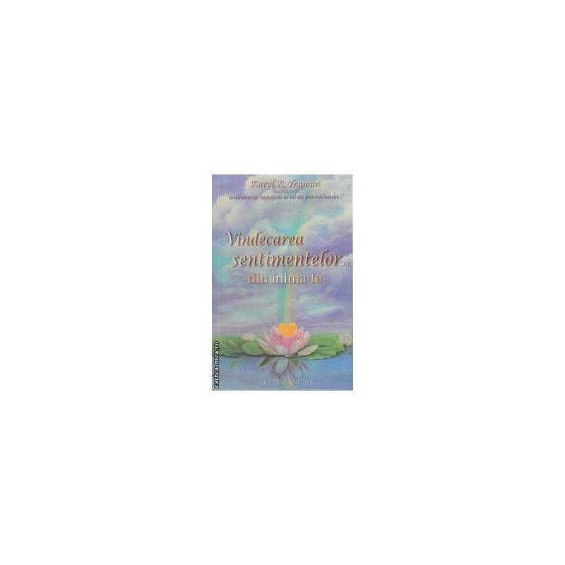 Vindecarea sentimentelor… din inima ta -carte- Truman Karol K. - A