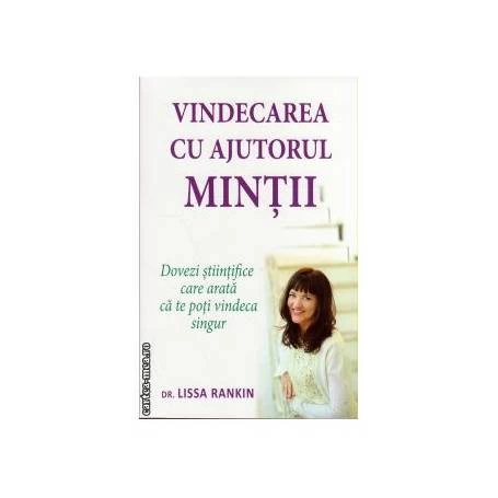 Vindecarea cu ajutorul mintii -carte- Lissa Rankin - Adevar Divin