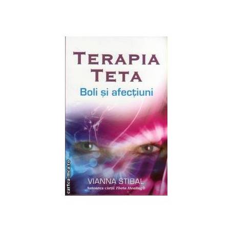 Terapia Teta – Boli si afectiun -carte- Vianna Stibal - Adevar Divin