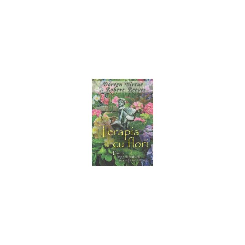 Terapia cu flori -carte- Doreen Virtue si Robert Reeves - Adevar Divin