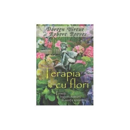 Terapia cu flori -carte- Doreen Virtue si Robert Reeves - Adevar Divin