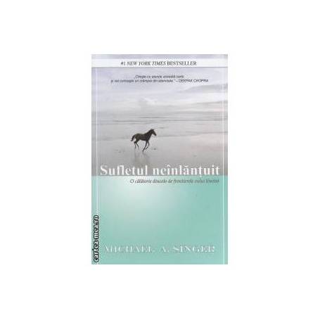 Sufletul neinlantuit -carte- Michael A. Singer - Adevar Divin