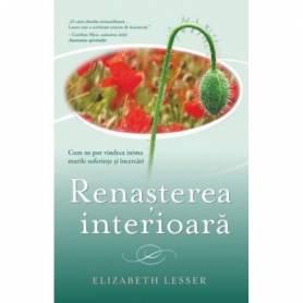 Renasterea interioara: Cum ne pot vindeca inima marile suferinte si incercari -carte- Elizabeth Lesser - Adevar Divin