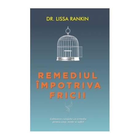 Remediul impotriva fricii -carte- Lissa Rankin - Adevar Divin