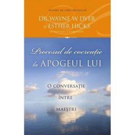 Procesul de cocreatie la apogeul lui -carte- Wayne W. Dyerm Esther Hicks - Adevar Divin