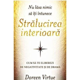 Nu lasa nimic sa iti intunece stralucirea interioara -carte- Doreen Virtue - Adevar Divin