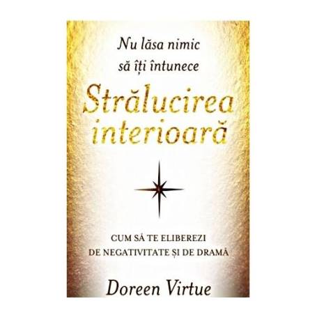 Nu lasa nimic sa iti intunece stralucirea interioara -carte- Doreen Virtue - Adevar Divin