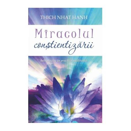 Miracolul constientizarii: Introducere in practica meditatiei -carte- Thich Nhat Hanh - Adevar Divin