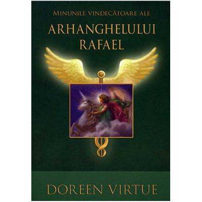 Minunile vindecatoare ale arhanghelului rafael -carte- virtue doreen - adevar divin