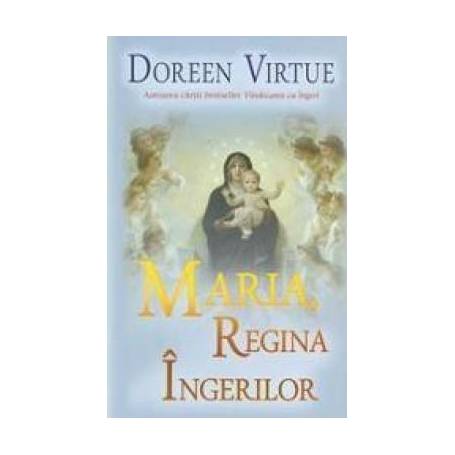 Maria, Regina ingerilor -carte- Virtue Doreen - Adevar Divin