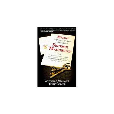 Manual de punere in practica a principiilor din Sistemul Maestrului -carte- Michalski Anthony si Schmitz Robert - Adevar Divin