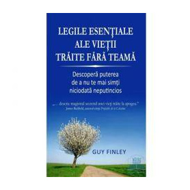 Legile esentiale ale vietii traite fara teama -carte- Finley Guy -carte- Adevar Divin
