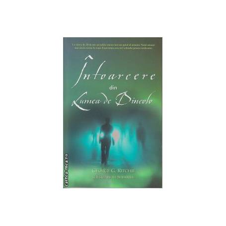 Intoarcere din Lumea de Dincolo -carte- George G. Ritchie si Elizabeth Sherrill - Adevar Divin
