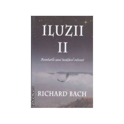 Iluzii Ii: Aventurile Unui Invatacel Reticent -carte- Richard Bach - Adevar Divin