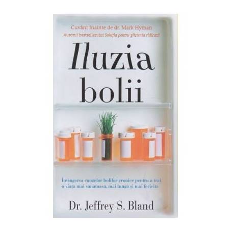 Iluzia bolii -carte- Jeffrey S. Bland, Dr. - Adevar Divin