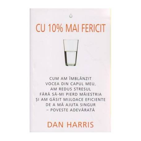Cu 10% mai fericit -carte- Dan Harris - Adevar Divin