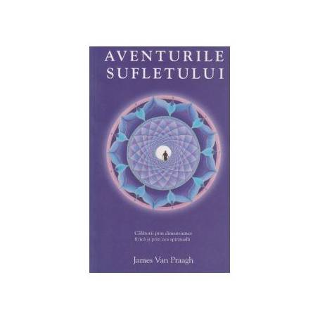 Aventurile sufletului -carte- James van Praagh - Adevar Divin