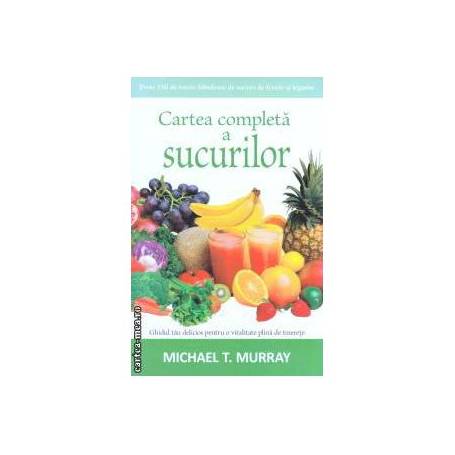 Carte Completa A Sucurilor, Michael T. Murray - Adevar Divin