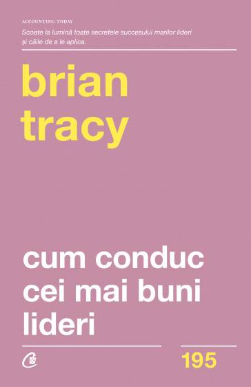 Cum conduc cei mai buni lideri, -carte- brian tracy - curtea veche