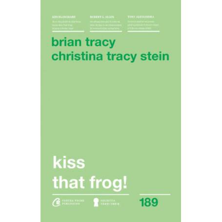 Kiss That Frog! -carte- Brian Tracy si Christina Tracy Stein - Curtea Veche