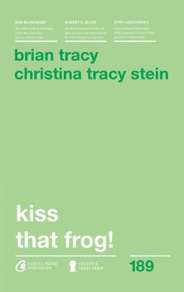 Kiss that frog! -carte- brian tracy si christina tracy stein - curtea veche