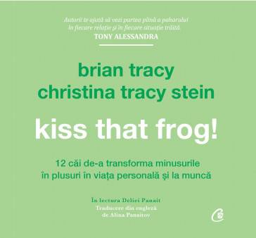Kiss that frog! -carte audio- brian tracy si christina tracy stein - curtea veche