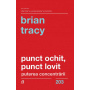Punct ochit, punct lovit -carte- Brian Tracy - Curtea Veche