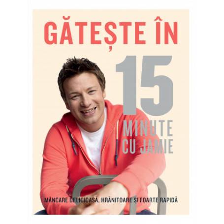 Gateste in 15 minute cu Jamie -carte- Jamie Oliver - Curtea Veche