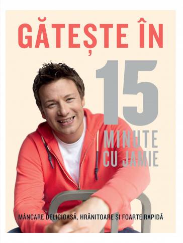 Gateste in 15 minute cu jamie -carte- jamie oliver - curtea veche