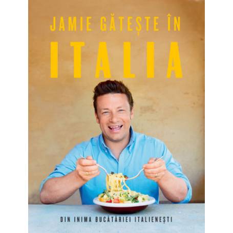 Jamie gateste in Italia -carte- Jamie Oliver - Curtea Veche