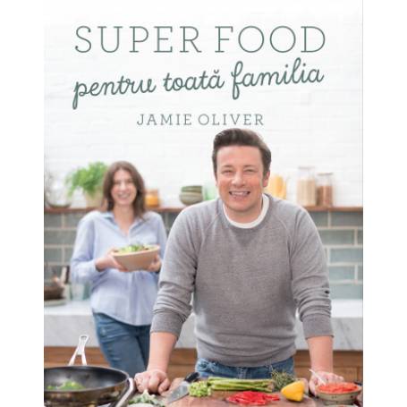 Super food pentru toată familia -carte- Jamie Oliver - Curtea Veche