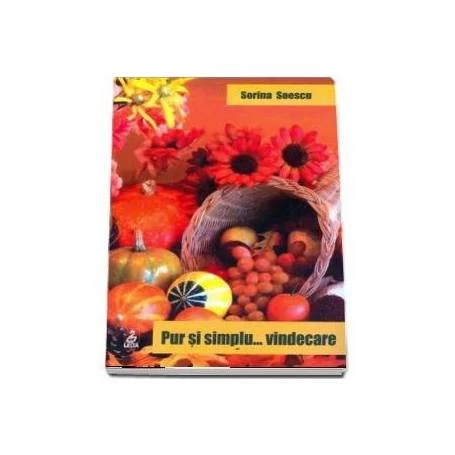 Pur si simplu… vindecare - carte - Sorina Soescu