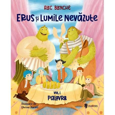 Erus si Lumile Nevazute -carte- Volumul 1 Palavra, Alec Blenche - Editura Univers