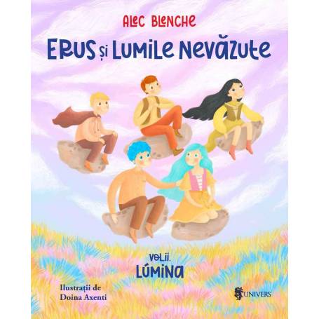 Erus si Lumile Nevazute -carte- Volunul 2 Lumina, Alec Blenche - Editura Univers