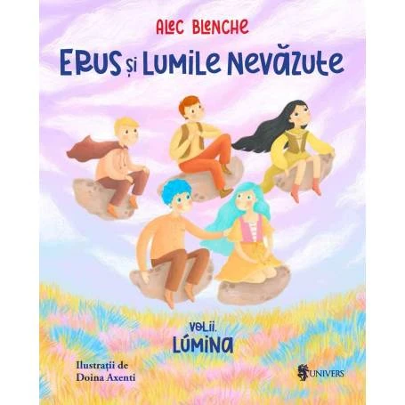 Erus si Lumile Nevazute -carte- Volunul 2 Lumina, Alec Blenche - Editura Univers