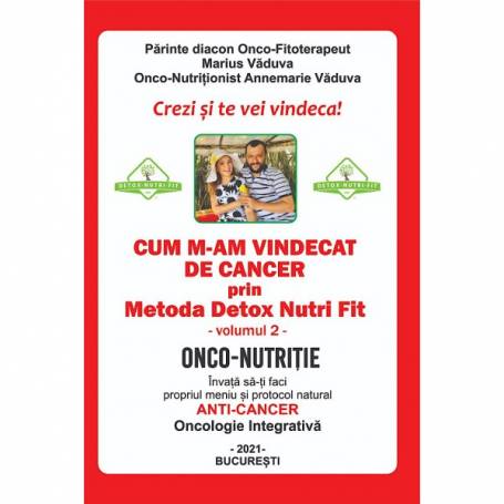 Cum m-am vindecat de cancer volumul II -carte-  Marius Vaduva si Annemarie Vaduva - Detoxnutrifit